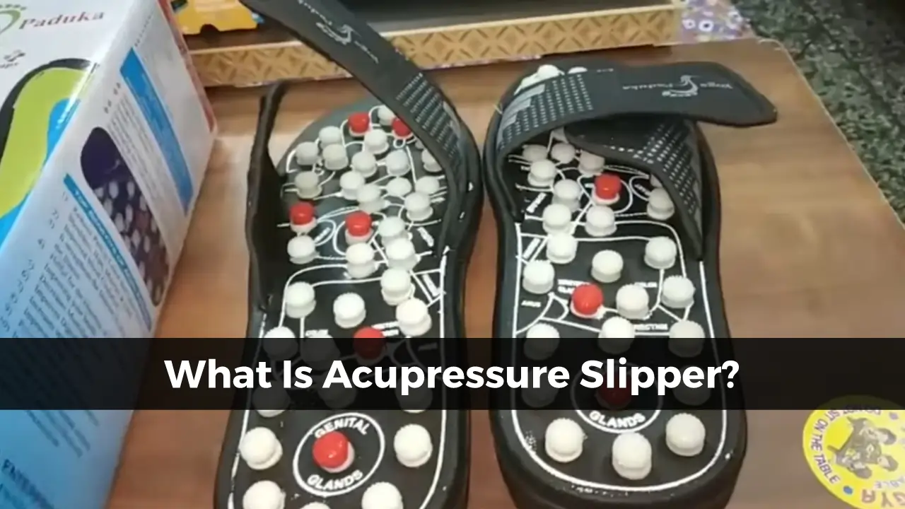 What is Acupressure slipper and what are the benefits of it